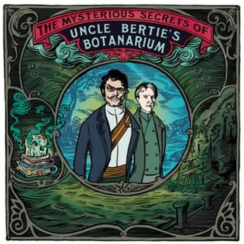 Podcast: The Mysterious Secrets of Uncle Bertie's Botanarium